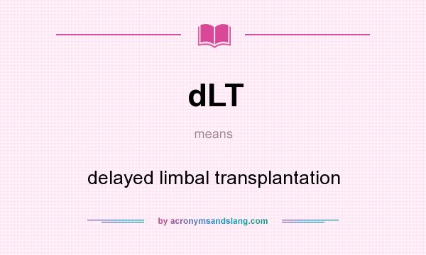 What does dLT mean? It stands for delayed limbal transplantation