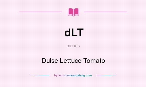 What does dLT mean? It stands for Dulse Lettuce Tomato