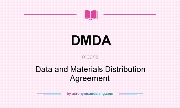 What does DMDA mean? It stands for Data and Materials Distribution Agreement