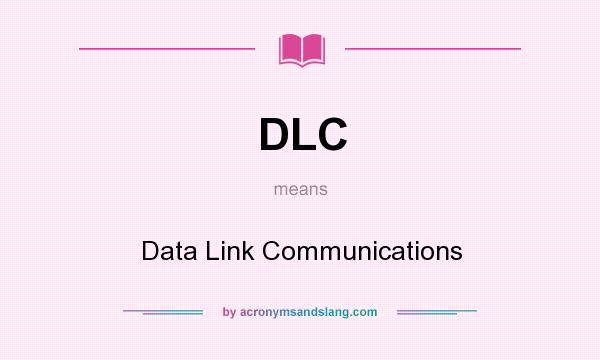 What does DLC mean? It stands for Data Link Communications