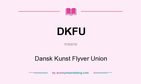 What does DKFU mean? It stands for Dansk Kunst Flyver Union