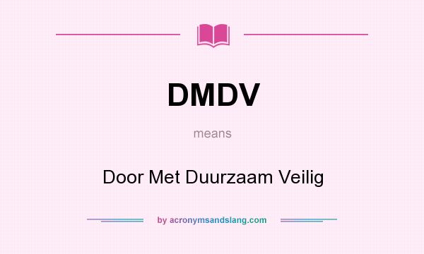 What does DMDV mean? It stands for Door Met Duurzaam Veilig