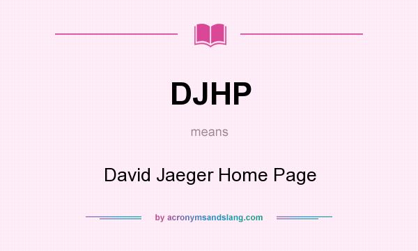What does DJHP mean? It stands for David Jaeger Home Page