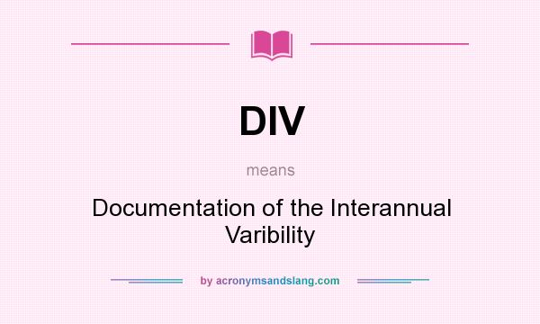 What does DIV mean? It stands for Documentation of the Interannual Varibility