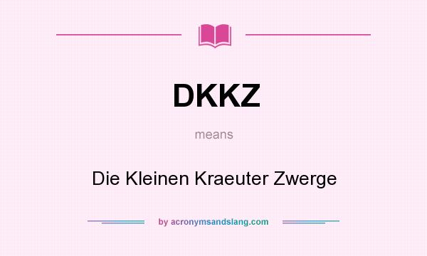 What does DKKZ mean? It stands for Die Kleinen Kraeuter Zwerge