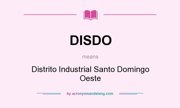 What does DISDO mean? It stands for Distrito Industrial Santo Domingo Oeste