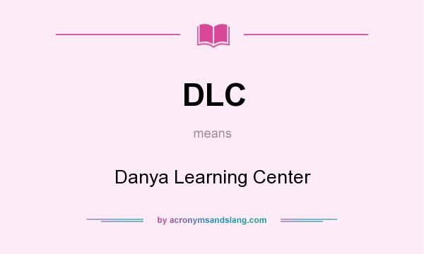 What does DLC mean? It stands for Danya Learning Center