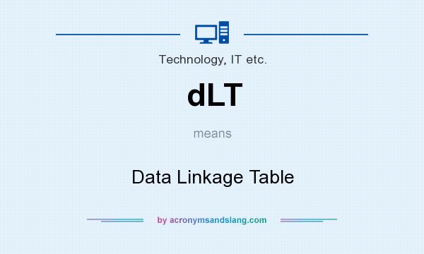 What does dLT mean? It stands for Data Linkage Table