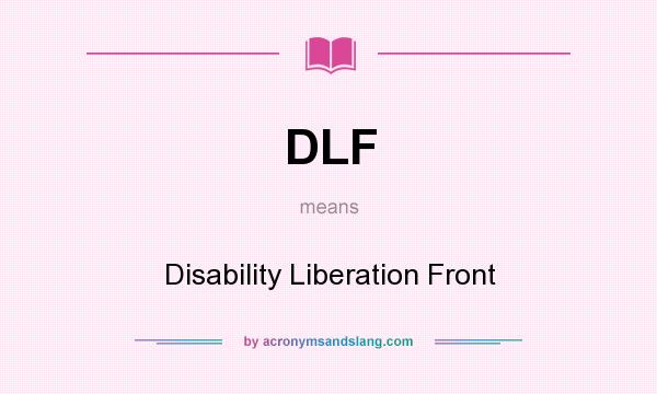 What does DLF mean? It stands for Disability Liberation Front