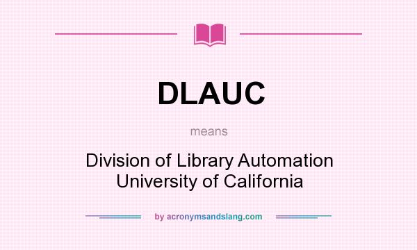 What does DLAUC mean? It stands for Division of Library Automation University of California
