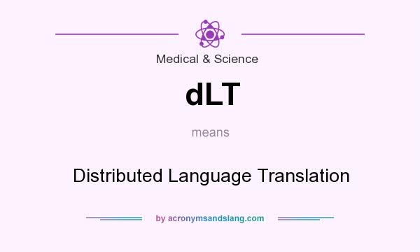 What does dLT mean? It stands for Distributed Language Translation