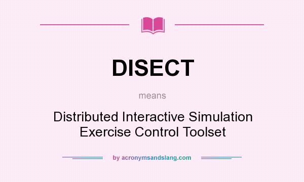 What does DISECT mean? It stands for Distributed Interactive Simulation Exercise Control Toolset