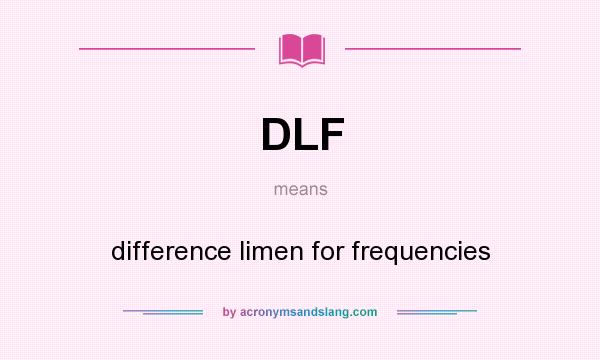 What does DLF mean? It stands for difference limen for frequencies