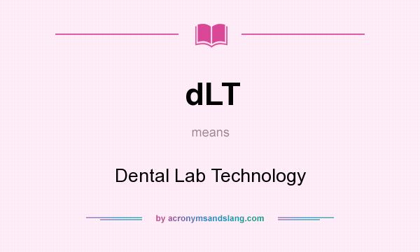What does dLT mean? It stands for Dental Lab Technology