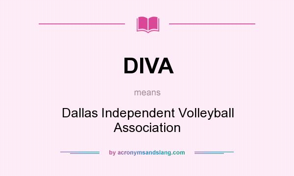 What does DIVA mean? It stands for Dallas Independent Volleyball Association