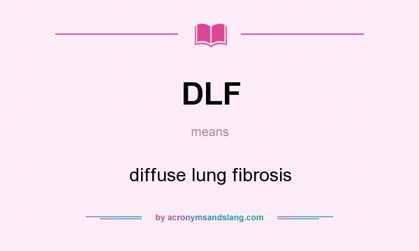 What does DLF mean? It stands for diffuse lung fibrosis