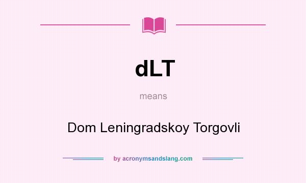 What does dLT mean? It stands for Dom Leningradskoy Torgovli
