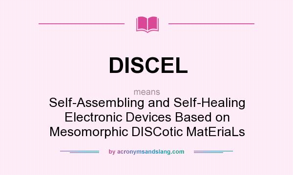 What does DISCEL mean? It stands for Self-Assembling and Self-Healing Electronic Devices Based on Mesomorphic DISCotic MatEriaLs