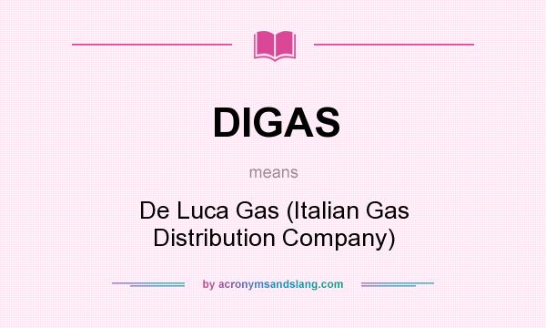 What does DIGAS mean? It stands for De Luca Gas (Italian Gas Distribution Company)