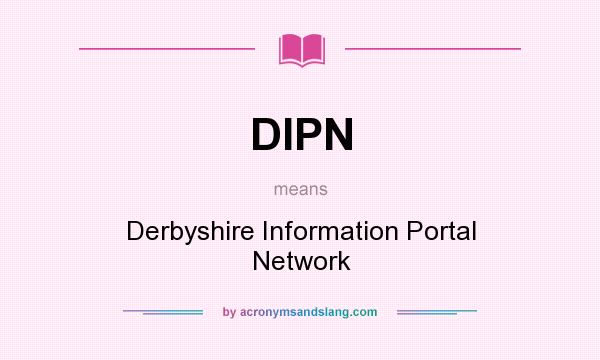 What does DIPN mean? It stands for Derbyshire Information Portal Network