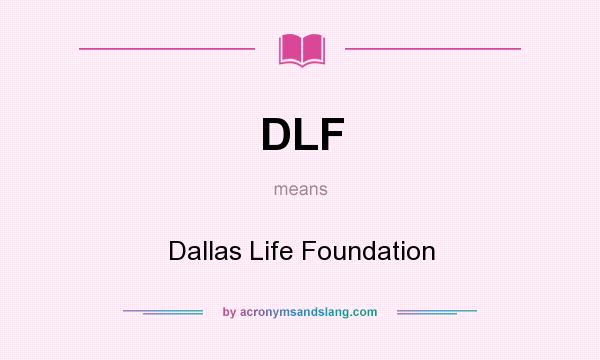 What does DLF mean? It stands for Dallas Life Foundation