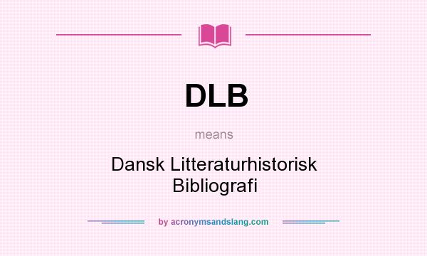 What does DLB mean? It stands for Dansk Litteraturhistorisk Bibliografi