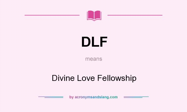 What does DLF mean? It stands for Divine Love Fellowship