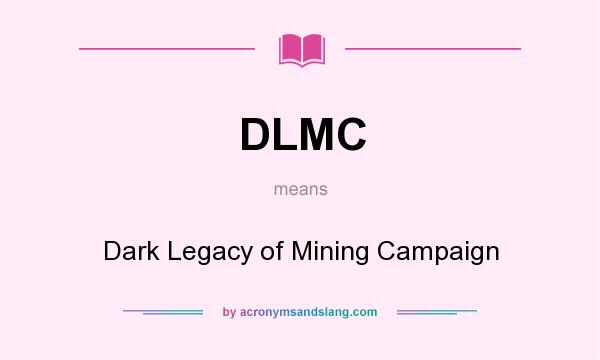 What does DLMC mean? It stands for Dark Legacy of Mining Campaign