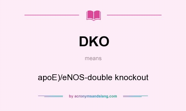 What does DKO mean? It stands for apoE)/eNOS-double knockout