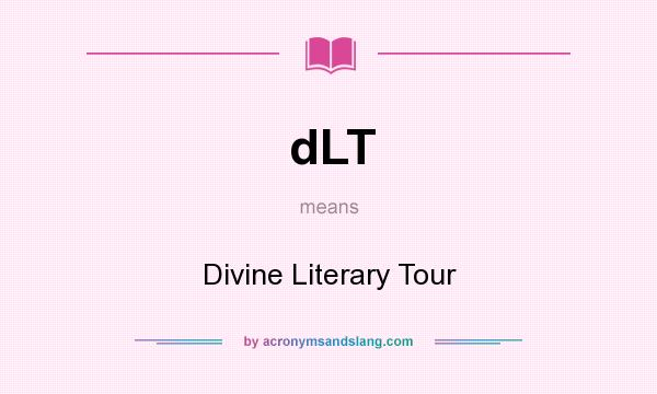 What does dLT mean? It stands for Divine Literary Tour