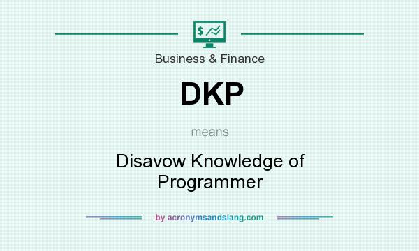 What does DKP mean? It stands for Disavow Knowledge of Programmer