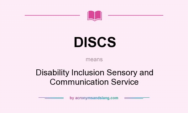 What does DISCS mean? It stands for Disability Inclusion Sensory and Communication Service