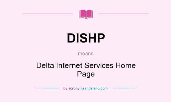 What does DISHP mean? It stands for Delta Internet Services Home Page
