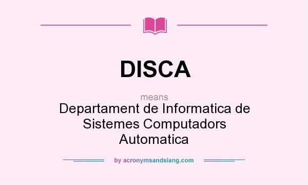 What does DISCA mean? It stands for Departament de Informatica de Sistemes Computadors Automatica