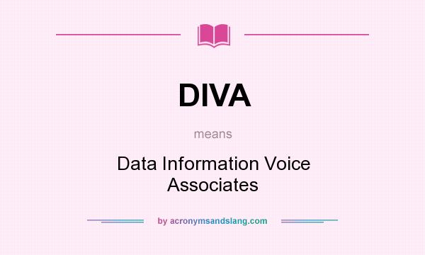 What does DIVA mean? It stands for Data Information Voice Associates
