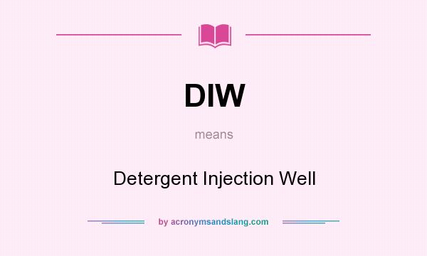 What does DIW mean? It stands for Detergent Injection Well