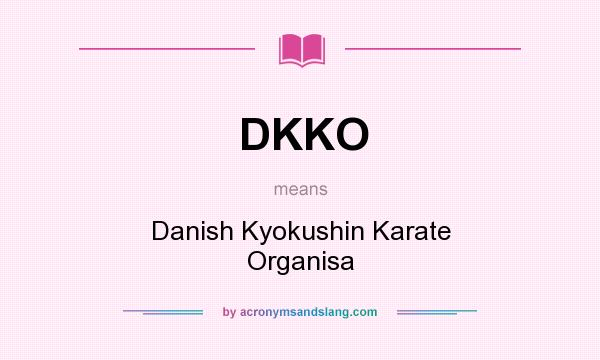 What does DKKO mean? It stands for Danish Kyokushin Karate Organisa