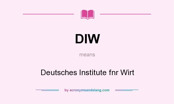 What does DIW mean? It stands for Deutsches Institute fnr Wirt
