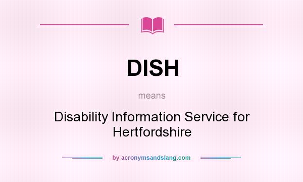 What does DISH mean? It stands for Disability Information Service for Hertfordshire