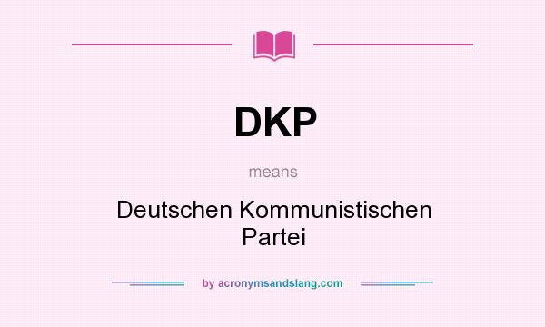 What does DKP mean? It stands for Deutschen Kommunistischen Partei