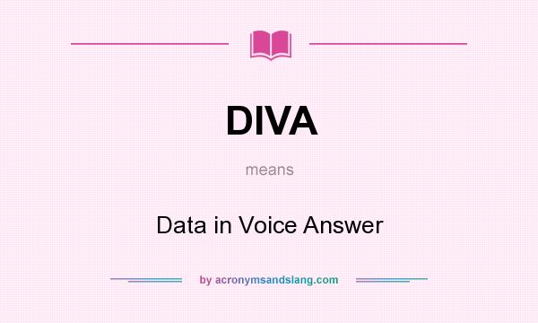 What does DIVA mean? It stands for Data in Voice Answer