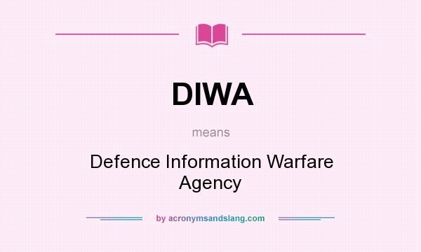 What does DIWA mean? It stands for Defence Information Warfare Agency