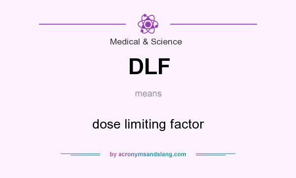 What does DLF mean? It stands for dose limiting factor