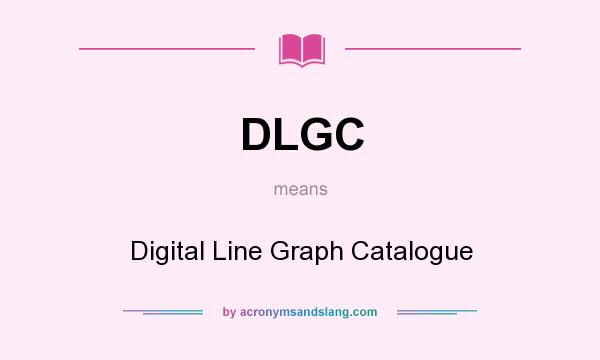What does DLGC mean? It stands for Digital Line Graph Catalogue