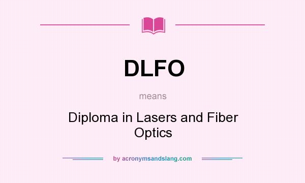 What does DLFO mean? It stands for Diploma in Lasers and Fiber Optics