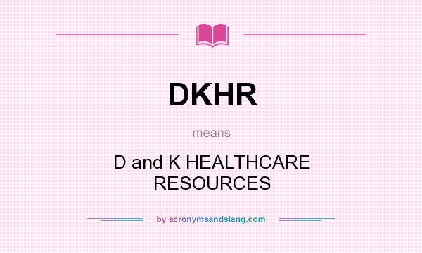 What does DKHR mean? It stands for D and K HEALTHCARE RESOURCES