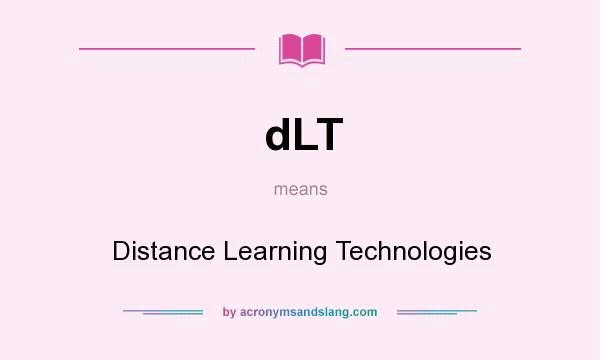 What does dLT mean? It stands for Distance Learning Technologies