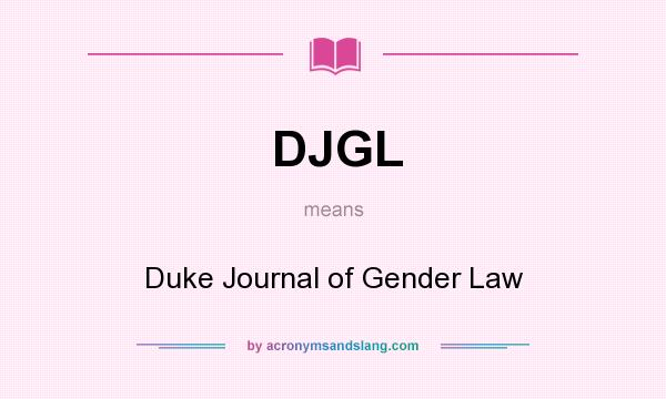 What does DJGL mean? It stands for Duke Journal of Gender Law