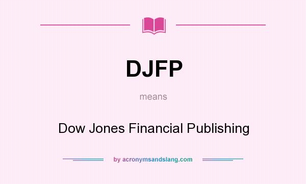 What does DJFP mean? It stands for Dow Jones Financial Publishing