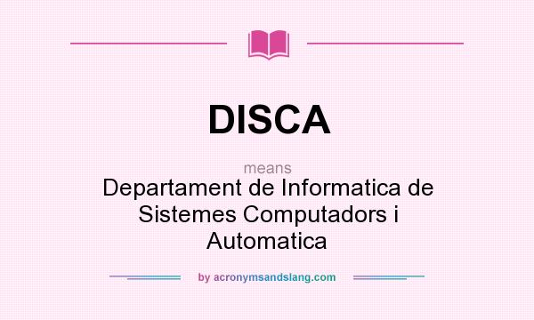 What does DISCA mean? It stands for Departament de Informatica de Sistemes Computadors i Automatica